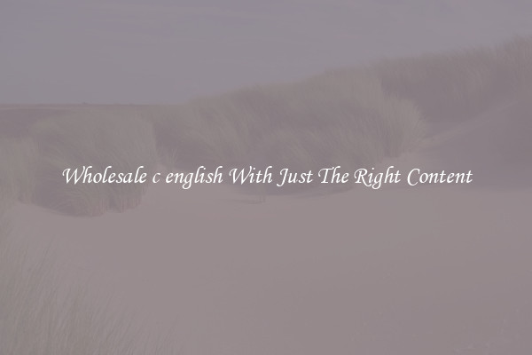 Wholesale c english With Just The Right Content