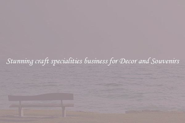 Stunning craft specialities business for Decor and Souvenirs