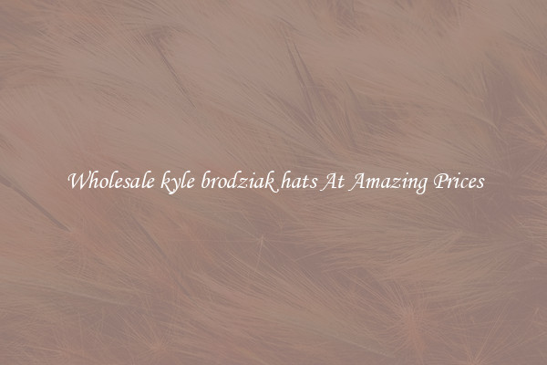 Wholesale kyle brodziak hats At Amazing Prices