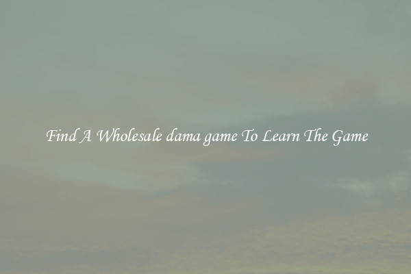 Find A Wholesale dama game To Learn The Game