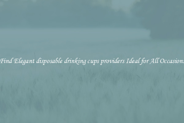 Find Elegant disposable drinking cups providers Ideal for All Occasions