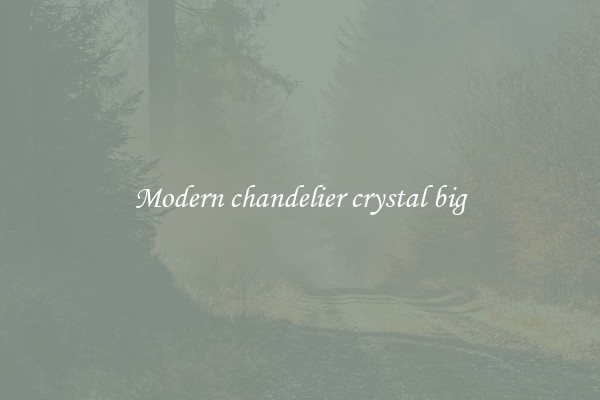 Modern chandelier crystal big