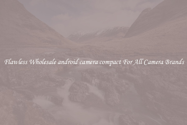 Flawless Wholesale android camera compact For All Camera Brands
