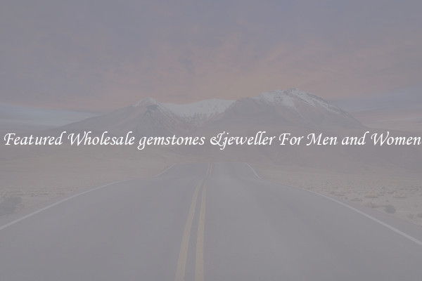 Featured Wholesale gemstones &jeweller For Men and Women