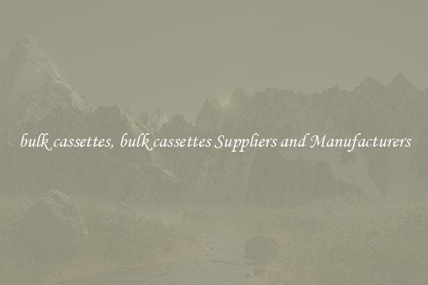 bulk cassettes, bulk cassettes Suppliers and Manufacturers