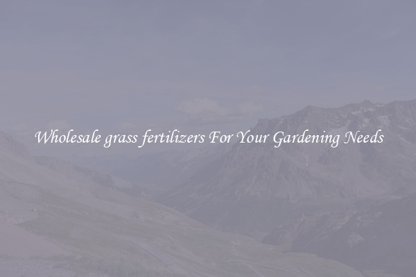Wholesale grass fertilizers For Your Gardening Needs