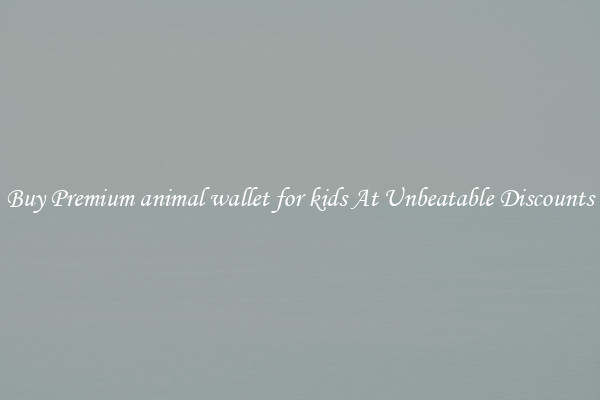 Buy Premium animal wallet for kids At Unbeatable Discounts