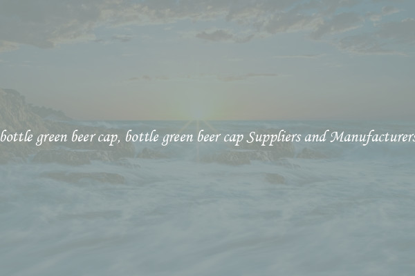 bottle green beer cap, bottle green beer cap Suppliers and Manufacturers
