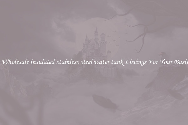 See Wholesale insulated stainless steel water tank Listings For Your Business