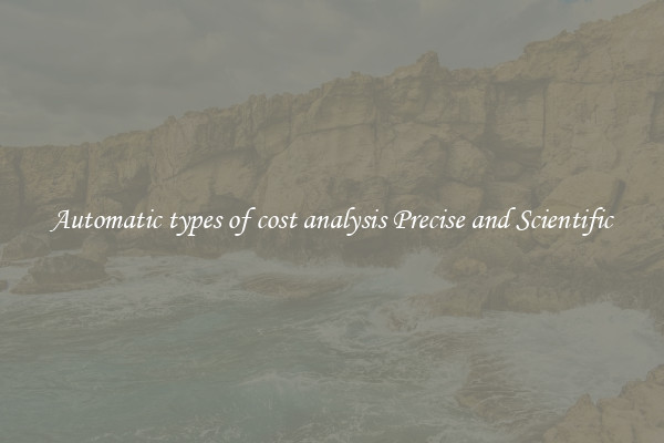Automatic types of cost analysis Precise and Scientific
