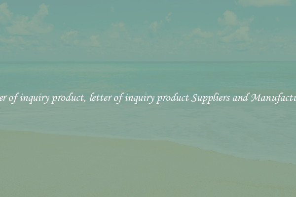 letter of inquiry product, letter of inquiry product Suppliers and Manufacturers