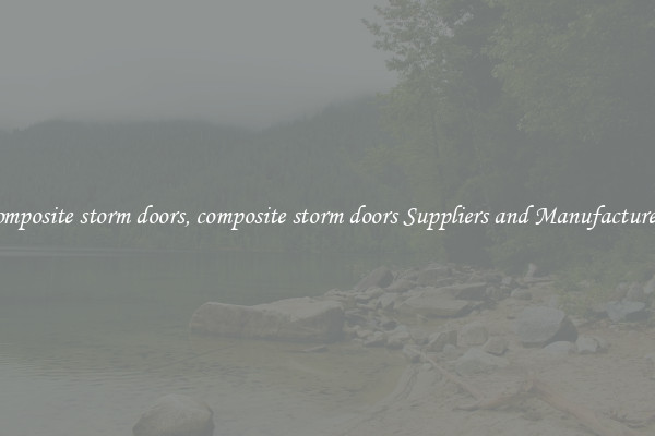 composite storm doors, composite storm doors Suppliers and Manufacturers