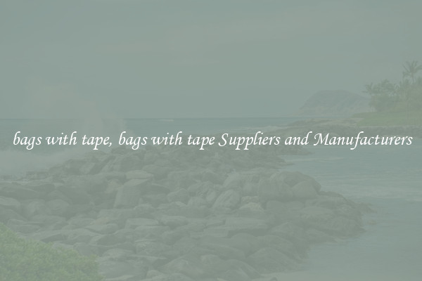 bags with tape, bags with tape Suppliers and Manufacturers