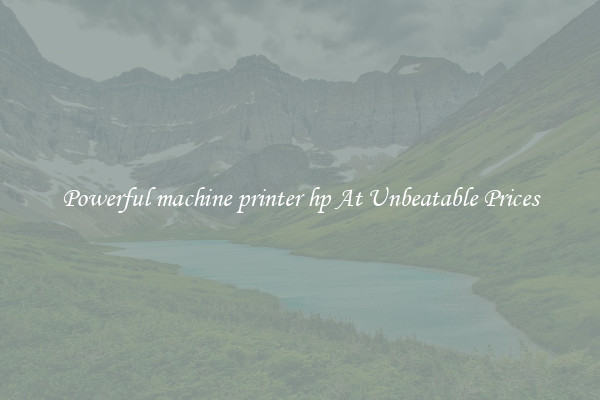 Powerful machine printer hp At Unbeatable Prices