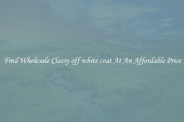 Find Wholesale Classy off white coat At An Affordable Price