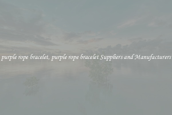purple rope bracelet, purple rope bracelet Suppliers and Manufacturers