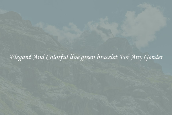 Elegant And Colorful live green bracelet For Any Gender