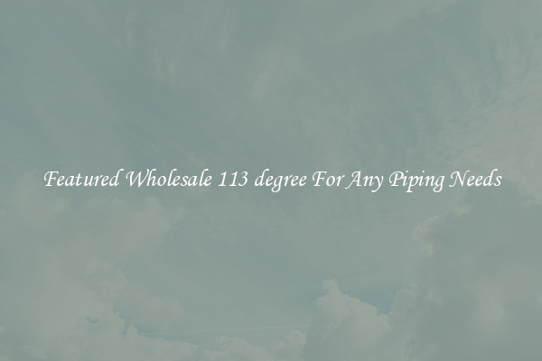 Featured Wholesale 113 degree For Any Piping Needs