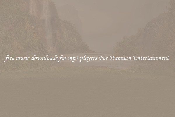 free music downloads for mp3 players For Premium Entertainment 