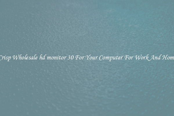 Crisp Wholesale hd monitor 30 For Your Computer For Work And Home
