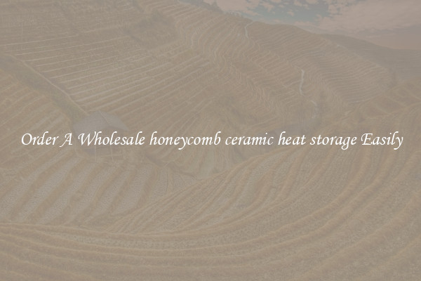 Order A Wholesale honeycomb ceramic heat storage Easily