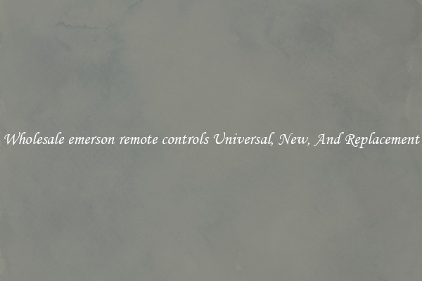 Wholesale emerson remote controls Universal, New, And Replacement