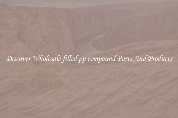 Discover Wholesale filled pp compound Parts And Products