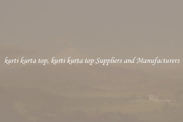 kurti kurta top, kurti kurta top Suppliers and Manufacturers