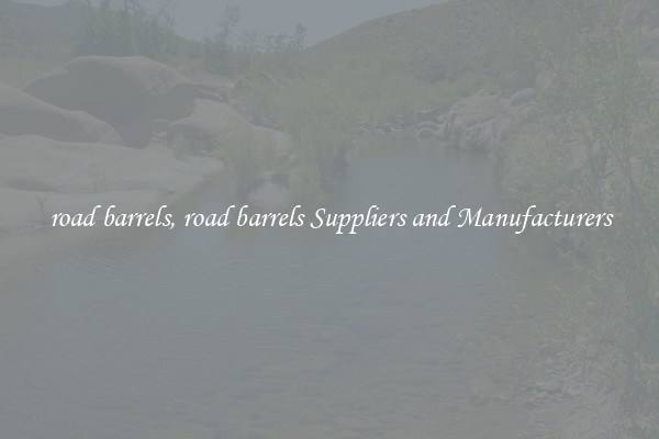 road barrels, road barrels Suppliers and Manufacturers