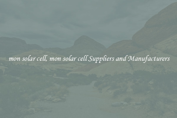 mon solar cell, mon solar cell Suppliers and Manufacturers