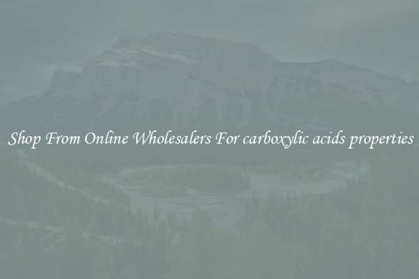 Shop From Online Wholesalers For carboxylic acids properties
