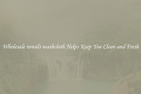 Wholesale towels washcloth Helps Keep You Clean and Fresh
