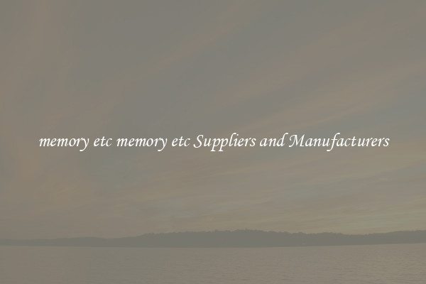 memory etc memory etc Suppliers and Manufacturers