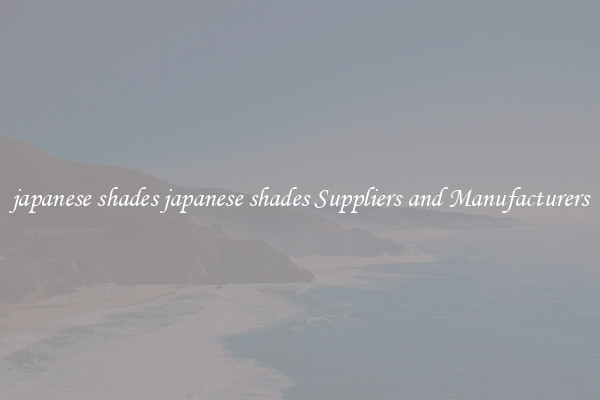 japanese shades japanese shades Suppliers and Manufacturers