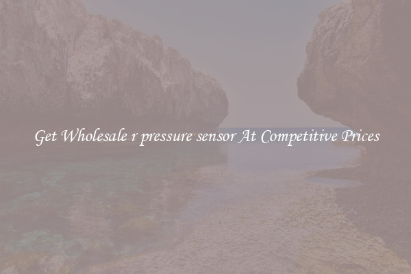 Get Wholesale r pressure sensor At Competitive Prices