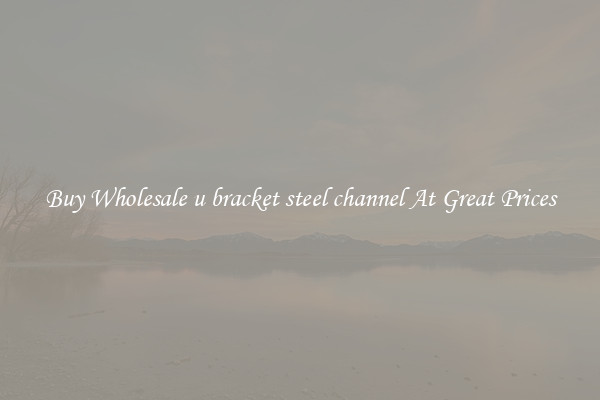 Buy Wholesale u bracket steel channel At Great Prices