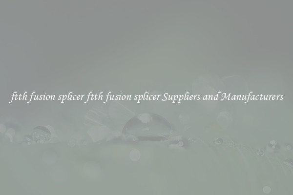 ftth fusion splicer ftth fusion splicer Suppliers and Manufacturers