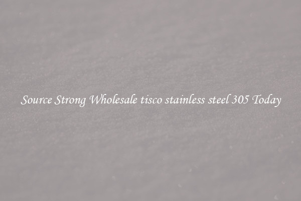 Source Strong Wholesale tisco stainless steel 305 Today