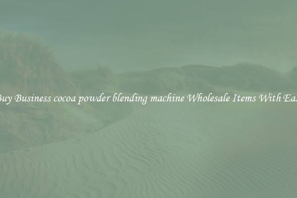 Buy Business cocoa powder blending machine Wholesale Items With Ease