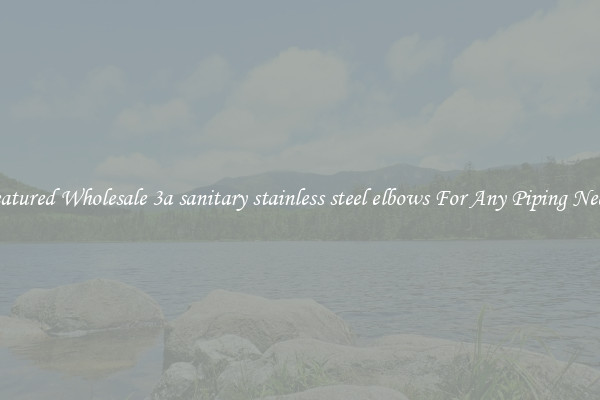 Featured Wholesale 3a sanitary stainless steel elbows For Any Piping Needs