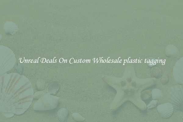 Unreal Deals On Custom Wholesale plastic tagging