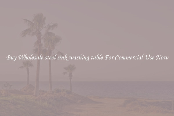 Buy Wholesale steel sink washing table For Commercial Use Now