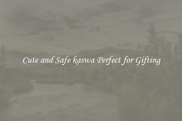 Cute and Safe kaswa Perfect for Gifting