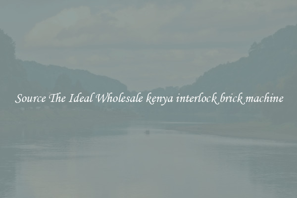 Source The Ideal Wholesale kenya interlock brick machine