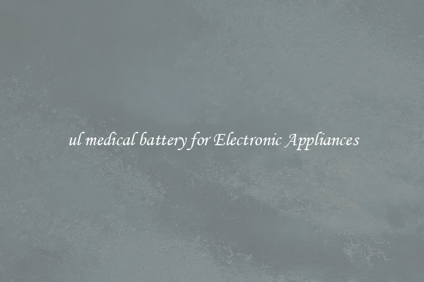 ul medical battery for Electronic Appliances