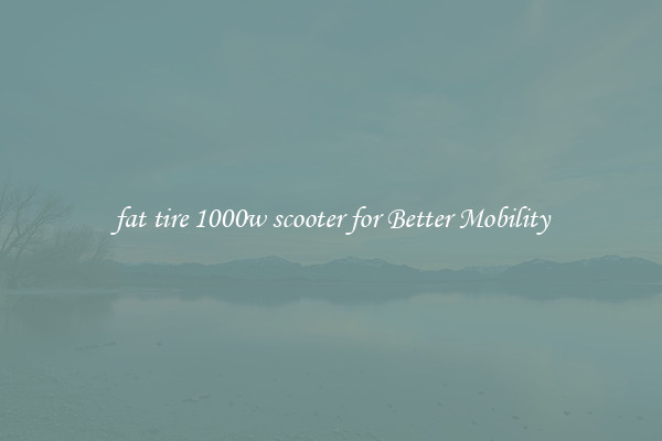 fat tire 1000w scooter for Better Mobility