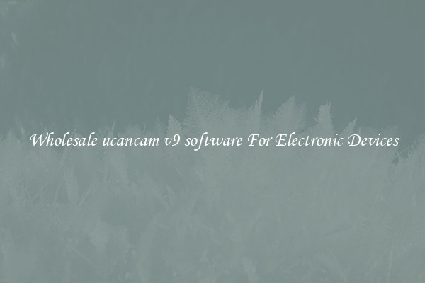 Wholesale ucancam v9 software For Electronic Devices