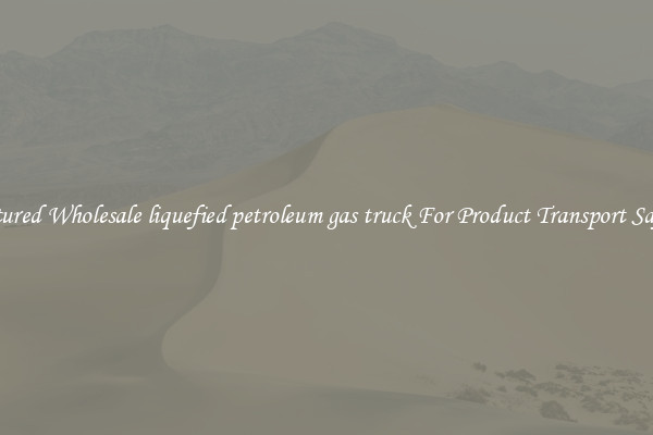 Featured Wholesale liquefied petroleum gas truck For Product Transport Safety 