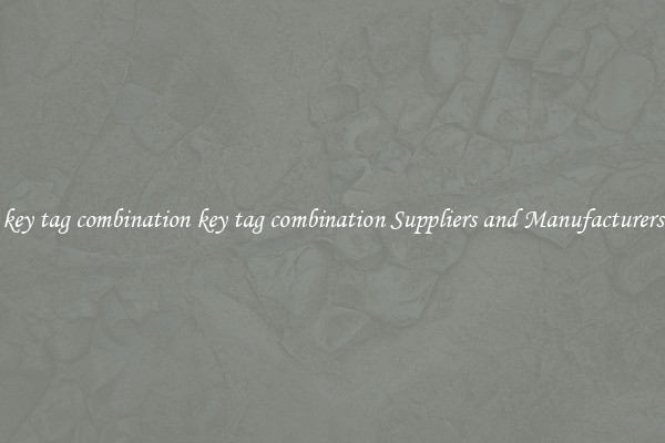 key tag combination key tag combination Suppliers and Manufacturers