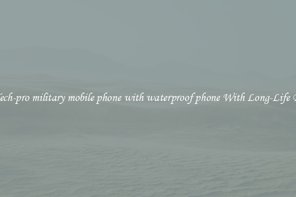 Best Tech-pro military mobile phone with waterproof phone With Long-Life Battery